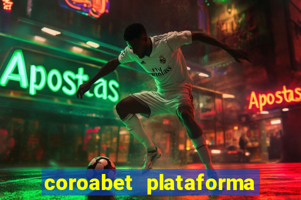 coroabet plataforma de jogos